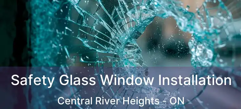  Safety Glass Window Installation Central River Heights - ON