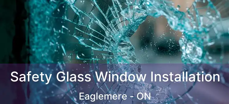  Safety Glass Window Installation Eaglemere - ON