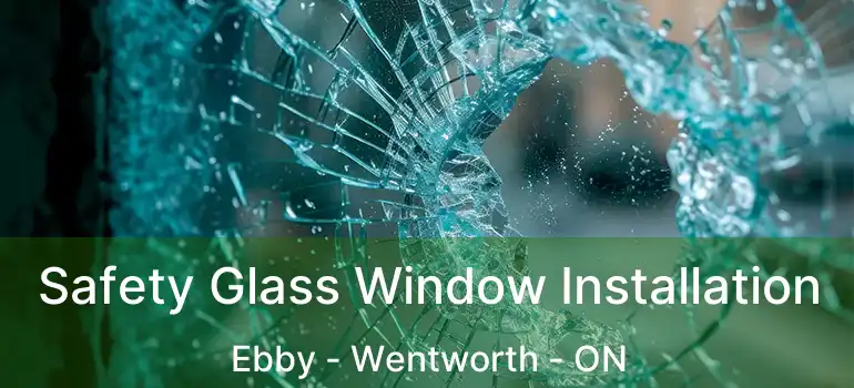  Safety Glass Window Installation Ebby - Wentworth - ON