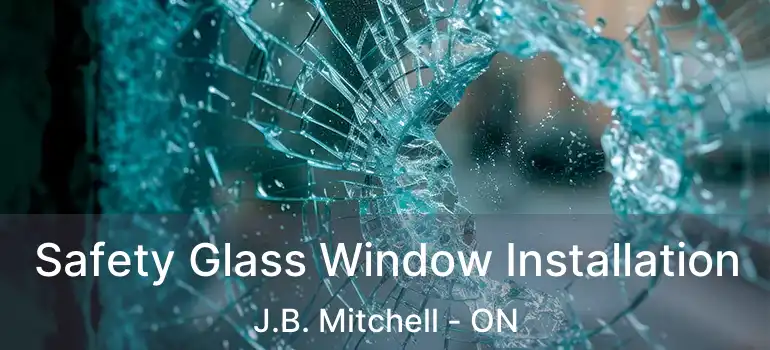  Safety Glass Window Installation J.B. Mitchell - ON