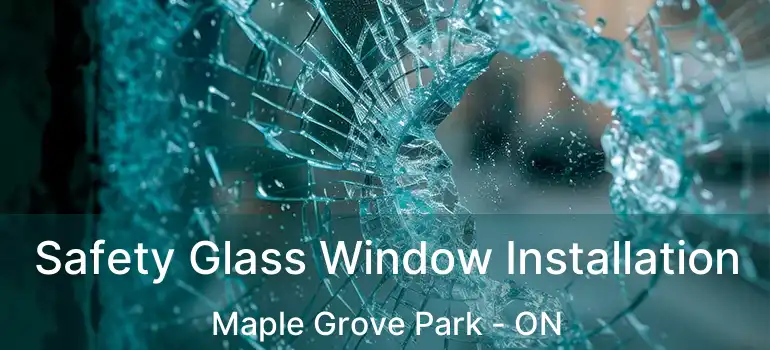  Safety Glass Window Installation Maple Grove Park - ON