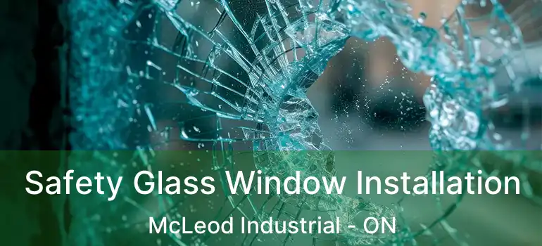  Safety Glass Window Installation McLeod Industrial - ON