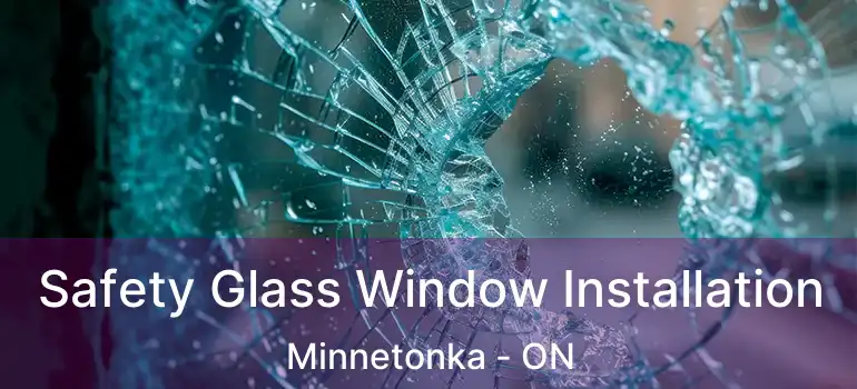  Safety Glass Window Installation Minnetonka - ON