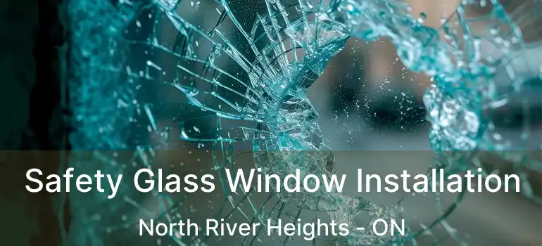  Safety Glass Window Installation North River Heights - ON