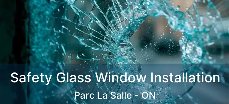  Safety Glass Window Installation Parc La Salle - ON