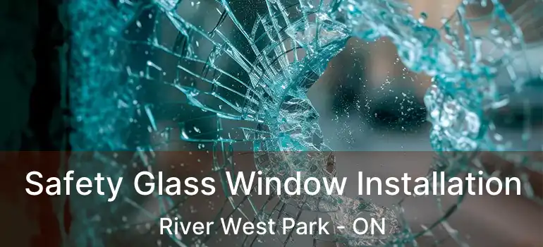  Safety Glass Window Installation River West Park - ON