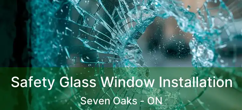  Safety Glass Window Installation Seven Oaks - ON