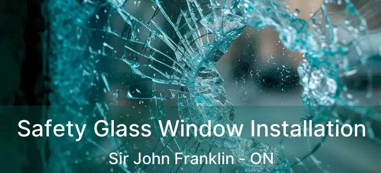  Safety Glass Window Installation Sir John Franklin - ON