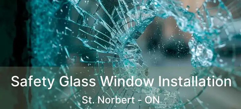  Safety Glass Window Installation St. Norbert - ON
