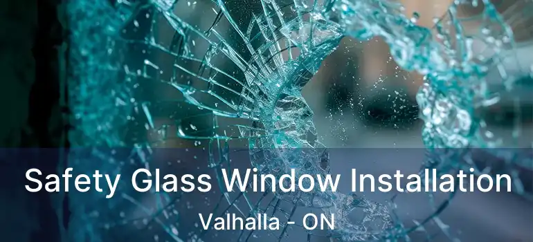 Safety Glass Window Installation Valhalla - ON