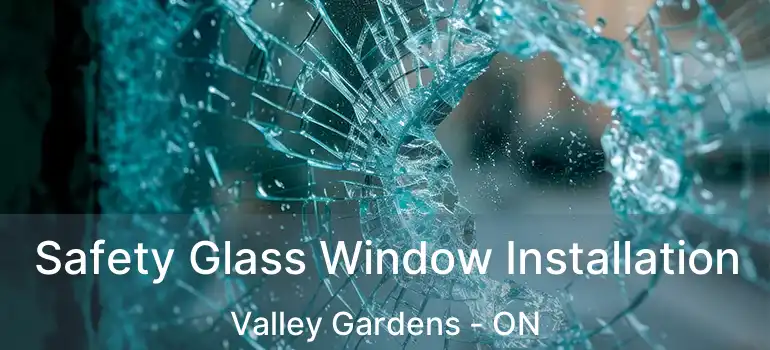  Safety Glass Window Installation Valley Gardens - ON