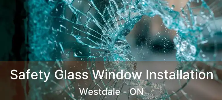  Safety Glass Window Installation Westdale - ON