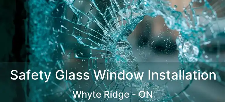  Safety Glass Window Installation Whyte Ridge - ON