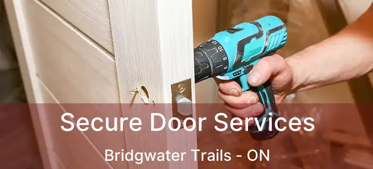  Secure Door Services Bridgwater Trails - ON