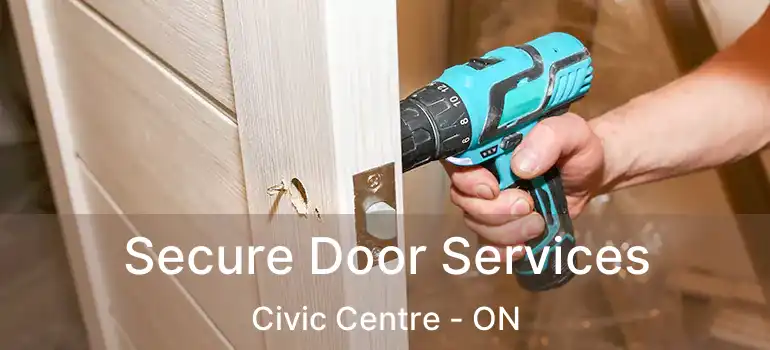  Secure Door Services Civic Centre - ON