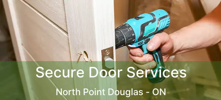  Secure Door Services North Point Douglas - ON