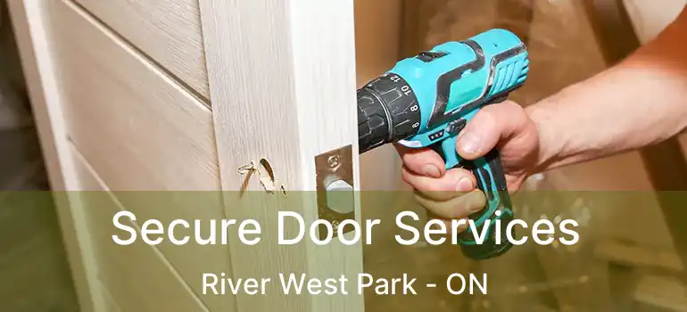  Secure Door Services River West Park - ON