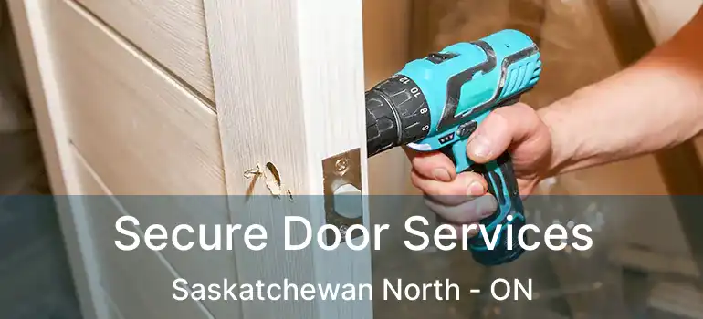  Secure Door Services Saskatchewan North - ON