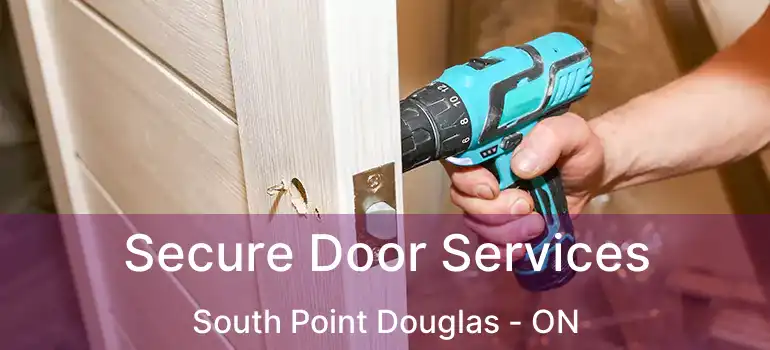  Secure Door Services South Point Douglas - ON