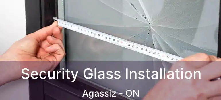  Security Glass Installation Agassiz - ON