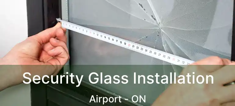  Security Glass Installation Airport - ON