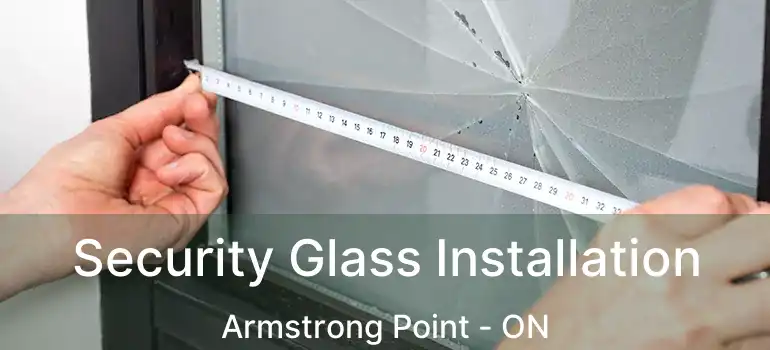  Security Glass Installation Armstrong Point - ON