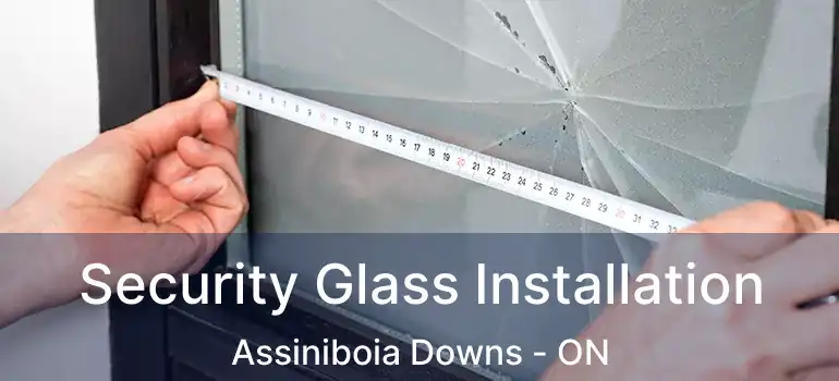  Security Glass Installation Assiniboia Downs - ON
