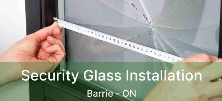  Security Glass Installation Barrie - ON