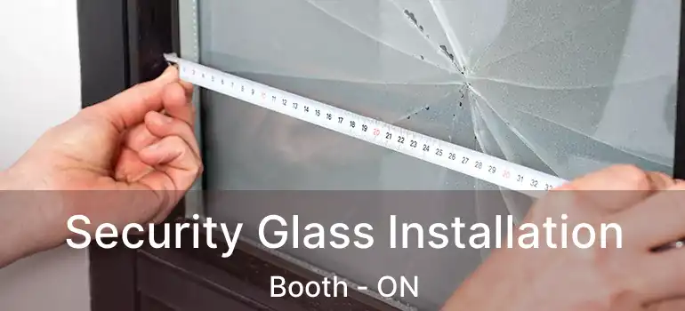  Security Glass Installation Booth - ON
