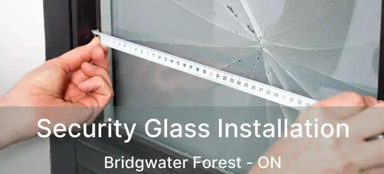 Security Glass Installation Bridgwater Forest - ON