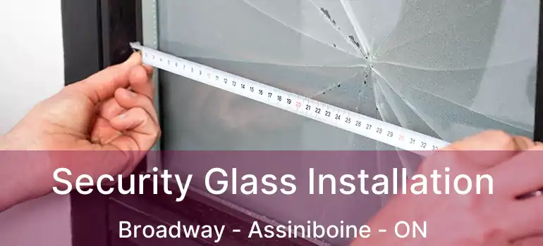  Security Glass Installation Broadway - Assiniboine - ON