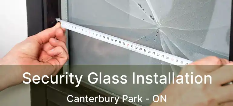  Security Glass Installation Canterbury Park - ON