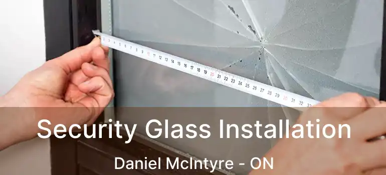  Security Glass Installation Daniel McIntyre - ON