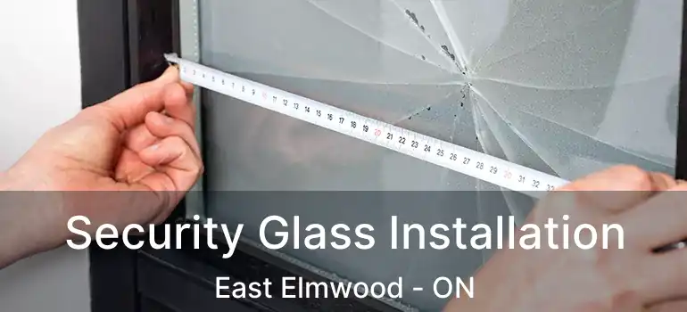  Security Glass Installation East Elmwood - ON