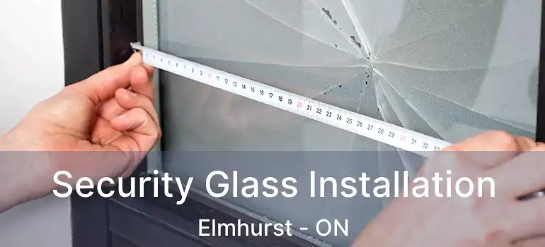 Security Glass Installation Elmhurst - ON