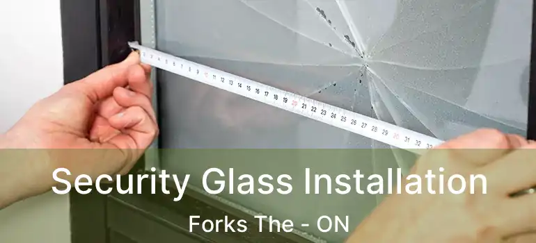  Security Glass Installation Forks The - ON