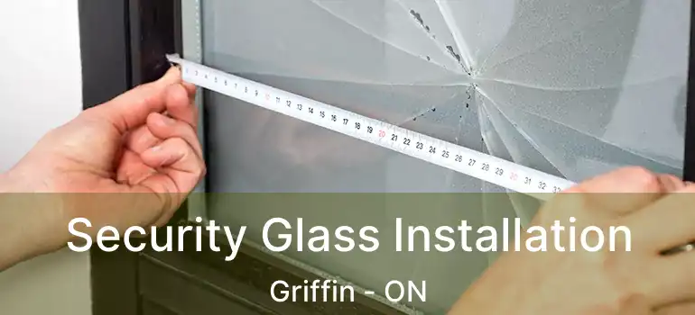  Security Glass Installation Griffin - ON
