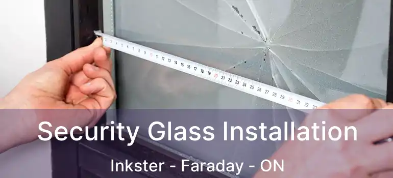  Security Glass Installation Inkster - Faraday - ON