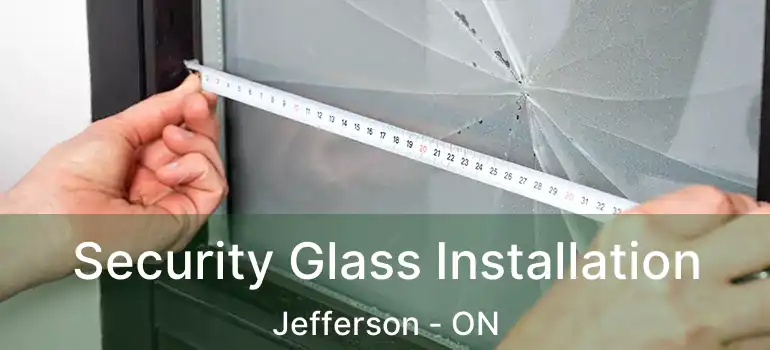  Security Glass Installation Jefferson - ON