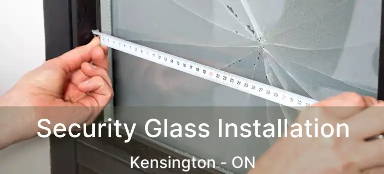  Security Glass Installation Kensington - ON