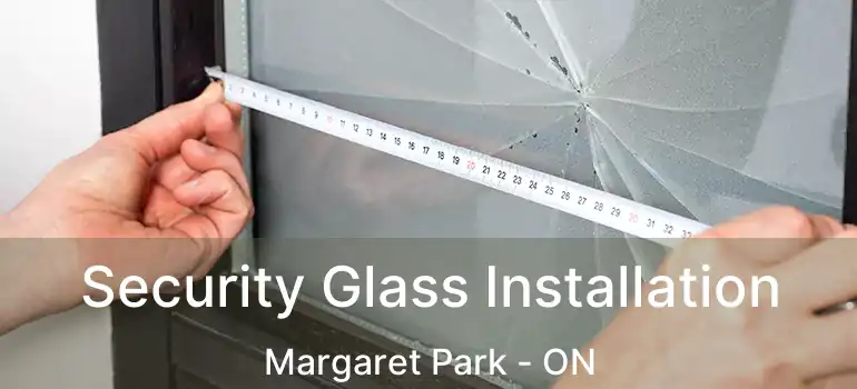  Security Glass Installation Margaret Park - ON