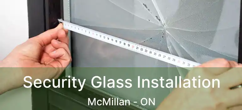  Security Glass Installation McMillan - ON
