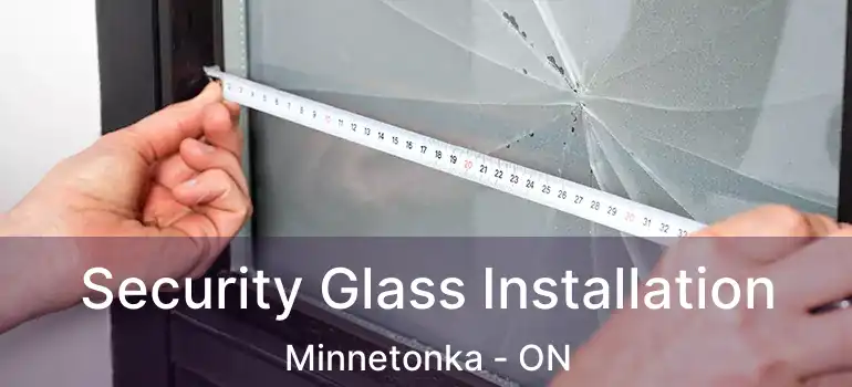  Security Glass Installation Minnetonka - ON