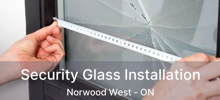  Security Glass Installation Norwood West - ON