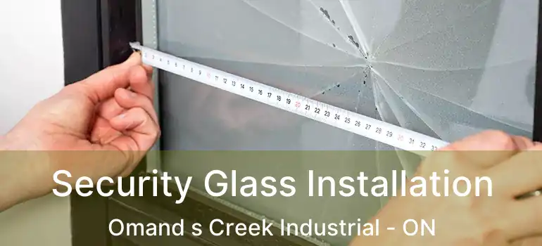  Security Glass Installation Omand s Creek Industrial - ON