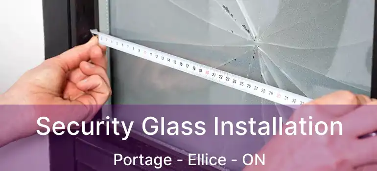  Security Glass Installation Portage - Ellice - ON