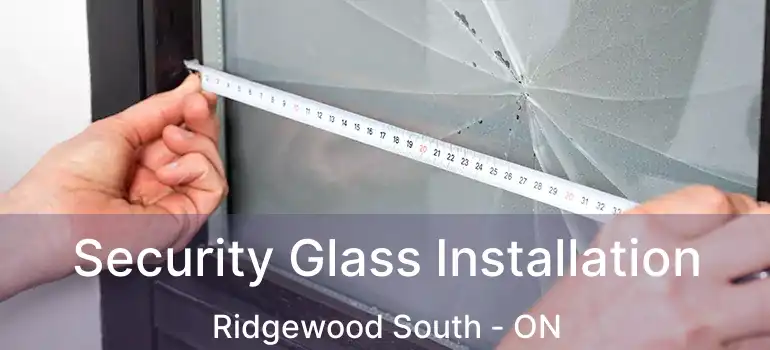  Security Glass Installation Ridgewood South - ON