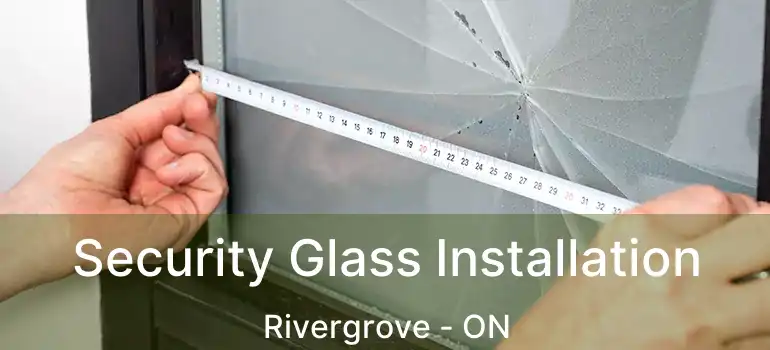  Security Glass Installation Rivergrove - ON