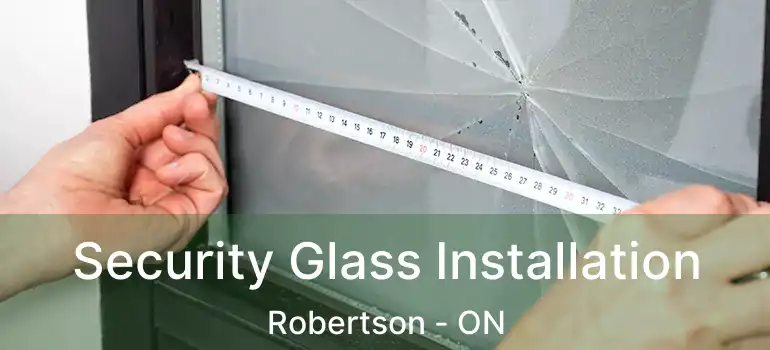  Security Glass Installation Robertson - ON