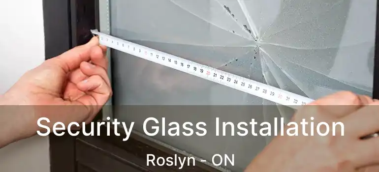  Security Glass Installation Roslyn - ON